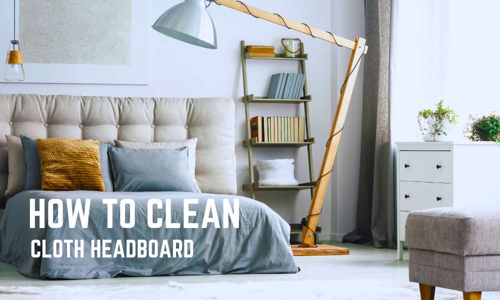 How To Clean Cloth Headboard