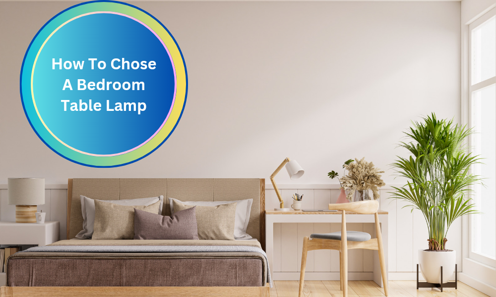 How To Chose A Bedroom Table Lamp
