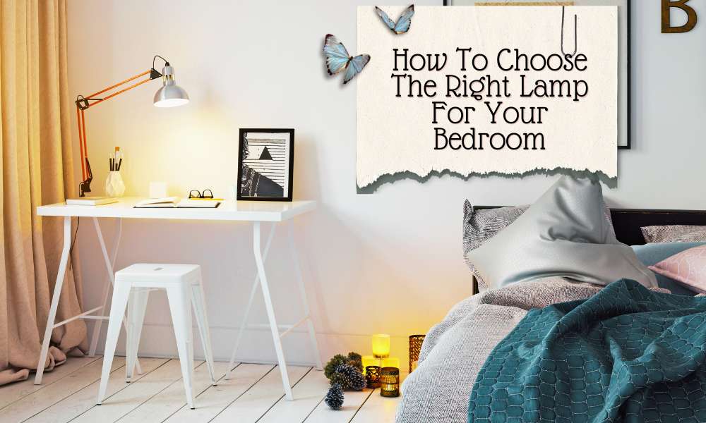 How To Choose The Right Lamp For Your Bedroom